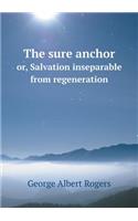 The sure anchor or, Salvation inseparable from regeneration: (English)