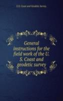 General instructions for the field work of the U. S. Coast and geodetic survey