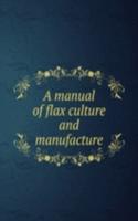 A MANUAL OF FLAX CULTURE AND MANUFACTUR