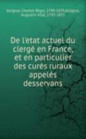 De l'etat actuel du clerge en France, et en particulier des cures ruraux appeles desservans