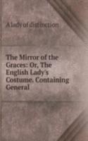 Mirror of the Graces: Or, The English Lady's Costume. Containing General .