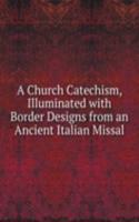 Church Catechism, Illuminated with Border Designs from an Ancient Italian Missal