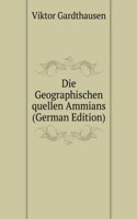 Die Geographischen quellen Ammians (German Edition)