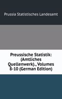 Preussische Statistik: (Amtliches Quellenwerk)., Volumes 8-10 (German Edition)