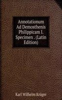 Annotationum Ad Demosthenis Philippicam I. Specimen . (Latin Edition)