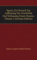 Sparta, Ein Versuch Zur Aufklarung Der Geschichte Und Verfassung Dieses Staates, Volume 2 (German Edition)