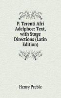 P. Terenti Afri Adelphoe: Text, with Stage Directions (Latin Edition)