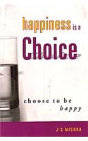 Happiness is a Choice: Choose to be Happy