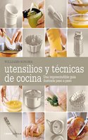 Utensilios y tecnicas de cocina: Una imprescindible guia ilustrada paso a paso