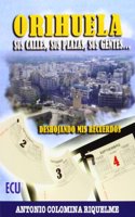 Orihuela. Sus calles, sus plazas, sus gentes... (Spanish Edition)