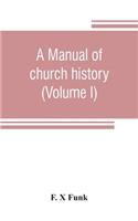 A manual of church history (Volume I)