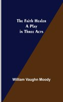 Faith Healer A Play in Three Acts