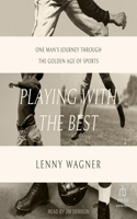 Playing with the Best: One Man's Journey Through the Golden Age of Sports