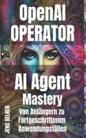 OpenAI Operator AI Agent (KI-Agenten) Mastery: Von Anfängern zu Fortgeschrittenen Anwendungsfällen