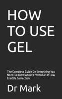 How to Use Gel: The Complete Guide On Everything You Need To Know About Eroxon Gel In Low Erectile Correction.