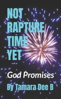 Not Rapture Time Yet: God Promises at least Thousands of More Years from Now Before Jesus Returns in Scriptures