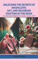 Unlocking the Secrets of Washcloth, Hat, and Headband Crafting in this Book