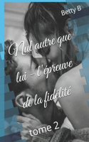 Nul autre que lui - l'épreuve de la fidélité: tome 2(3 Nul Autre Que Lui)