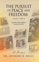 Pursuit of Peace and Freedom 1939-2025 People Who Made a Difference A Guide to the Future