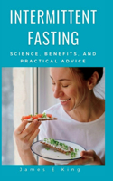 Intermittent fasting: Science, benefits, and practical advice