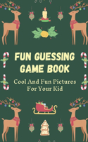 Fun Guessing Game Book: Cool And Fun Pictures For Your Kid: Fun Guessing Game For Preschoolers
