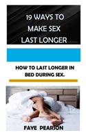 19 Ways to Make Sex Last Longer: How to Last Longer in Bed During Sex