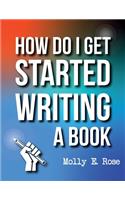 How Do I Get Started Writing A Book