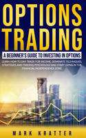 Options Trading: A beginner's guide to investing in Options: LEARN HOW TO DAY TRADE FOR INCOME, DOMINATE TECHNIQUES, STRATEGIES AND TRADING PSYCHOLOGY AND START LIVI(2 Trading)