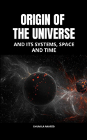 Origin of the Universe: And Its Systems, Space and Time