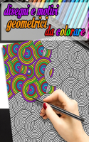 Disegni e motivi geometrici da colorare: Libro da colorare geometrico per adulti - 50 pagine di motivi geometrici da colorare per rilassarsi e combattere lo stress e l'ansia.