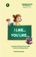 I Like... You Like...: A primer of 27 must know site words for kindergartners