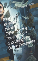 Blessings Beyond Measure: Defeating the Poverty Spirit and Unlocking Divine Prosperity