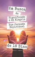 Em Busca do Significado e da Alegria: Sua Jornada Espiritual de 18 Dias