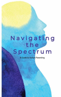 Navigating the Spectrum: A Guide to Autism Parenting