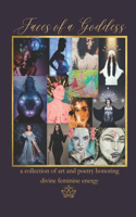 Faces of a Goddess: a collection of art and poetry honoring divine feminine energy