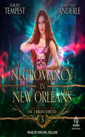 Necromancy in New Orleans: (3 Case Files of an Urban Druid)