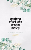 Creatures of Art Who Breathe Poetry
