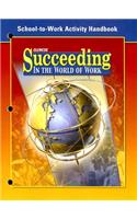 Succeeding in the World of Work School-To-Work Activity Handbook