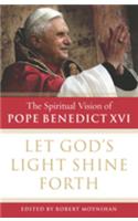 Let Gods Light Shine Forth The Spiritual Vision of Pope Benedict