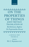 On the Properties of Things. John Trevisa's Translation of Bartholomaeus Anglicus' De Proprietatibus Rerum