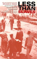 Less Than Slaves: Jewish Forced Labor and the Quest for Compensation