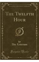 The Twelfth Hour (Classic Reprint)