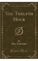 The Twelfth Hour (Classic Reprint)