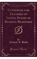 Guidebook for Teachers on Initial Stages of Reading Readiness (Classic Reprint)