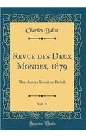 Revue des Deux Mondes, 1879, Vol. 31: Xlixe Année, Troisième Période (Classic Reprint)