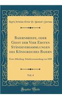 Baiernbriefe, Oder Geist Der Vier Ersten Standeversammlungen Des Konigreiches Baiern, Vol. 4: Erste Abheilung. Standeversammlung Von 1828 (Classic Reprint)