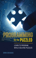 Programming for the Puzzled: Learn to Program While Solving Puzzles(Programming for the Puzzled)