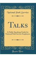 Talks: A Public Speaking Guide for National Park Service Employees (Classic Reprint)