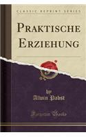 Praktische Erziehung (Classic Reprint)
