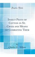 Insect Pests of Cotton in St. Croix and Means of Combating Them (Classic Reprint)